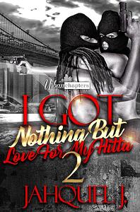 I Got Nothing But Love For My Hitta 2 by Jahquel J.