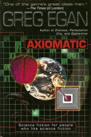 Axiomatic by Greg Egan