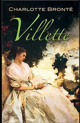 Villette by Charlotte Bronte Annotated (Classical): A Romantic Novel by Charlotte Brontë