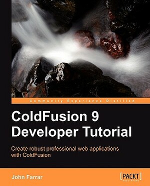 Coldfusion 9 Developer Tutorial by John Farrar