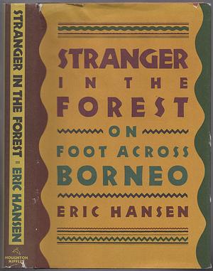 Stranger in the Forest: On Foot Across Borneo by Eric Hansen