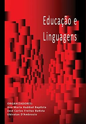 Educação e Linguagens by Telma Ventura, José Carlos Freitas Batista, Sandra Delmonte Gallego Honda, Aguinaldo Ricciotti Pettinati Filho, Francisca Eleodora Santos Severino, Juan Guillermo D Droguett, Antonio Carlos Rodrigues dos Santos, Adriana Nadja Lélis Coutinho, Heloisa Gurgel Rosenfeld, Márcia M. Pereira, Ana Maria Haddad Baptista, Ubiratàn D'Ambrosio, Camila Maria Albuquerque Aragão, Mauricio Silva, Diana Navas, Márcia Fusaro, Claudia Nolla, Catarina Justus Fischer, Manuel Tavares, Sonia Regina Albano de Lima, Daniela Oliveira Albertin, Mônica Ávila de Todaro, Cláudia Cristina De Oliveira, Denizete Lima De Mesquita, Jefferson Serozini, Alberto Cabral Fusaro