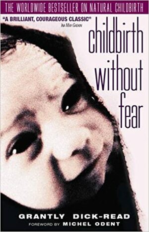 Childbirth without Fear: The Principles and Practice of Natural Childbirth by Grantly Dick-Read