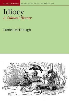 Idiocy: A Cultural History by Patrick McDonagh