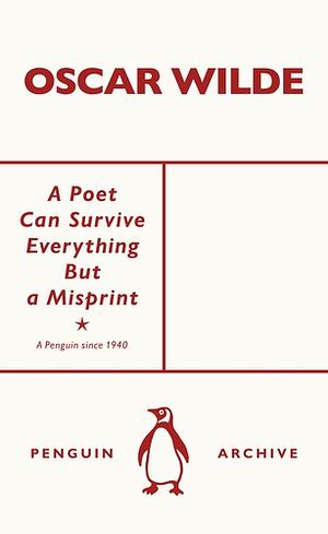 A Poet Can Survive Everything But a Misprint by Oscar Wilde