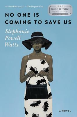 No One Is Coming to Save Us by Stephanie Powell Watts