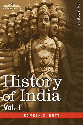 History of India, in Nine Volumes: Vol. I - From the Earliest Times to the Sixth Century B.C. by Romesh C. Dutt