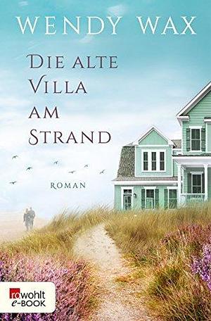 Die alte Villa am Strand by Wendy Wax, Wendy Wax