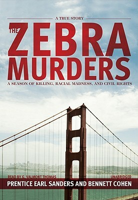 The Zebra Murders: A Season of Killing, Racial Madness, and Civil Rights by Bennett Cohen, Prentice Earl Sanders