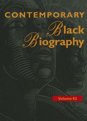 Contemporary Black Biography, Volume 92: Profiles from the International Black Community by 