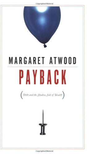 Payback: Debt and the Shadow Side of Wealth by Margaret Atwood