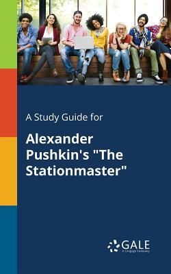 A Study Guide for Alexander Pushkin's "The Stationmaster" by Cengage Learning Gale