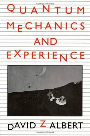 Quantum Mechanics and Experience by David Z. Albert