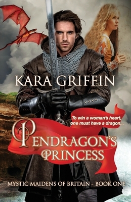 Pendragon's Princess by Kara Griffin