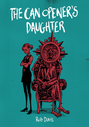The Can Opener's Daughter by Rob Davis