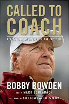 Called to Coach: The Life, Faith and Career of College Football's Most Popular Coach by Mark Schlabach, Bobby Bowden, Tony Dungy