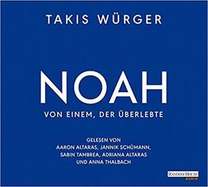 Noah: Von einem, der überlebte by Takis Würger