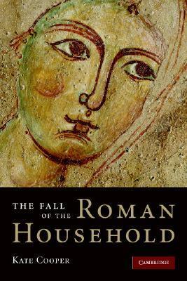 The Fall of the Roman Household by Kate Cooper