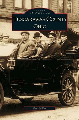 Tuscarawas County, Ohio by Fred Miller, The Tuscarawas County Historical Society