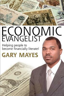 Economic Evangelist: Helping people to become financially literate! by Gary Mayes