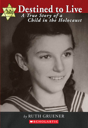 Destined to Live:A True Story of a Child in the Holocaust by Ruth Gruener