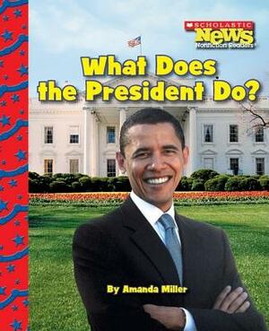 What Does the President Do? by Amanda Miller