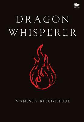 Dragon Whisperer by Vanessa Ricci-Thode