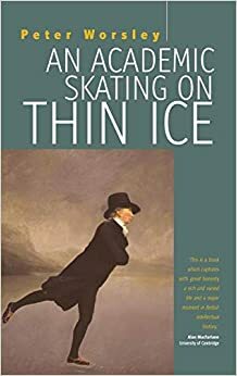 Academic Skating on Thin Ice by Peter Worsley