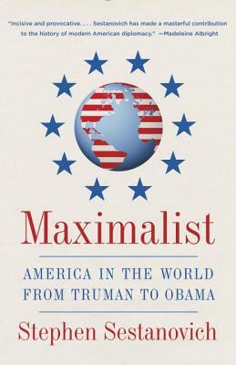 Maximalist: America in the World from Truman to Obama by Stephen Sestanovich