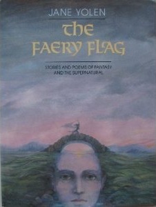 The Faery Flag: Stories and Poems of Fantasy and the Supernatural by Jane Yolen