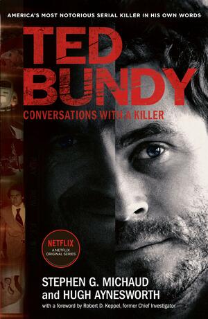 Ted Bundy: Conversations with a Killer by Stephen G. Michaud, Hugh Aynesworth