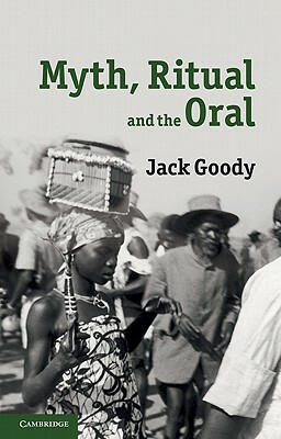 Myth, Ritual and the Oral by Jack Goody