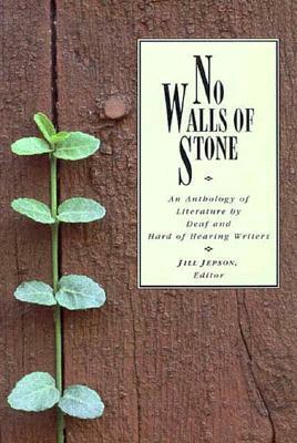 No Walls of Stone: An Anthology of Literature by Deaf and Hard of Hearing Writers by Jill Jepson