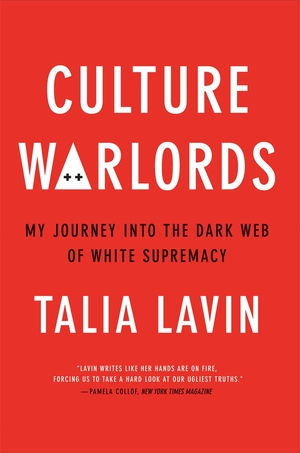 Culture Warlords: My Journey into the Dark Web of White Supremacy by Talia Lavin