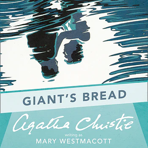 Giant's Bread by Agatha Christie, Mary Westmacott