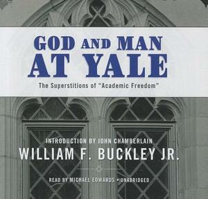 God and Man at Yale: The Superstitions of "Academic Freedom" by William F. Buckley Jr.