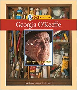 Georgia O'Keeffe: The Life of an Artist by Diane Moser, Kit Moser, Ray Spangenburg