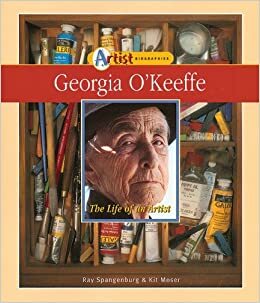 Georgia O'Keeffe: The Life of an Artist by Kit Moser, Diane Moser, Ray Spangenburg