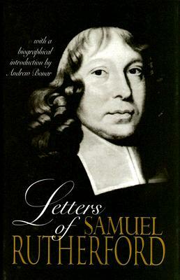 Letters of Samuel Rutherford by Andrew Alexander Bonar, Samuel Rutherford