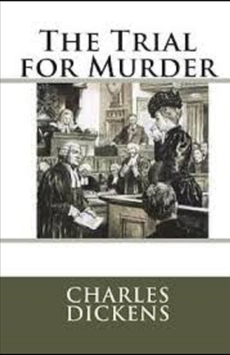 The Trial for Murder Illustrated by Charles Dickens