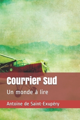 Courrier Sud: Un monde à lire by Antoine de Saint-Exupéry