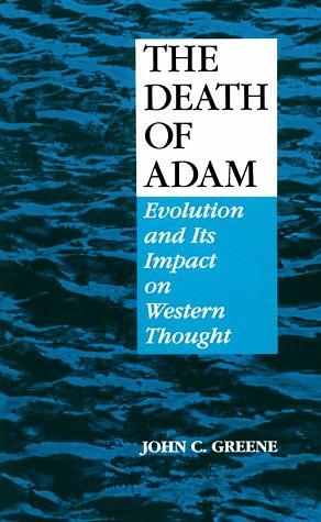 The Death of Adam: Evolution and Its Impact on Western Thought by John C. Greene