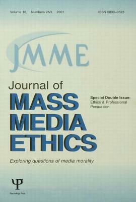 Ethics and Professional Persuasion: A Special Double Issue of the Journal of Mass Media Ethics by Ralph D. Barney