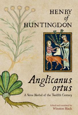 Anglicanus Ortus: A Verse Herbal of the Twelfth Century by Henry of Huntingdon