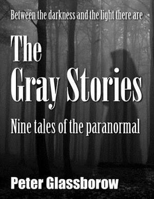 The Gray Stories: Nine tales of the paranormal by Peter Glassborow