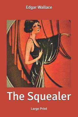 The Squealer: Large Print by Edgar Wallace