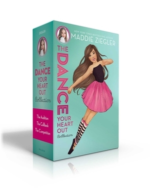 The Dance Your Heart Out Collection: The Audition; The Callback; The Competition by Maddie Ziegler