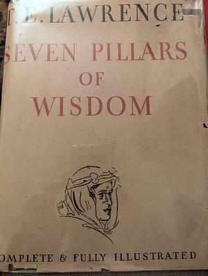 Seven Pillars of Wisdom: A triumph by Thomas Edward Lawrence