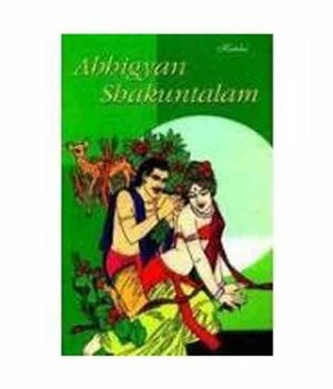 Abhijnanashakuntalam: The Recognition of Shakuntala by Kālidāsa