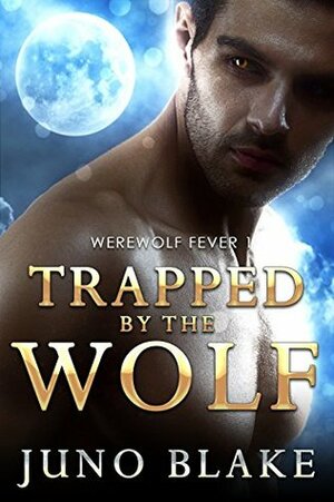 Trapped by the Wolf by Juno Blake